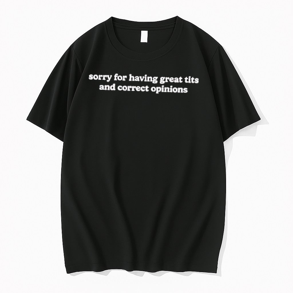 Original Sorry For Having Great Tits And Correct Opinions Slogan Tshirts Jpg
