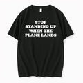 Original Stop Standing Up When The Plane Lands Tshirts Jpg