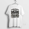 Original Stupid People Are Like Glow Sticks I Want To Snap Them And Shake The T-Shirts, Hoodie, Sweatshirt | CoreVibeTees.com