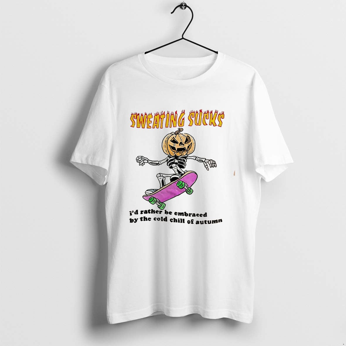 Original Sweating Sucks Id Rather Be Embraced By The Cold Chill Of Autumn Tee Tshirts