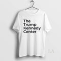 Original The Trump Kennedy Center T-Shirts, Hoodie, Sweatshirt | CoreVibeTees.com