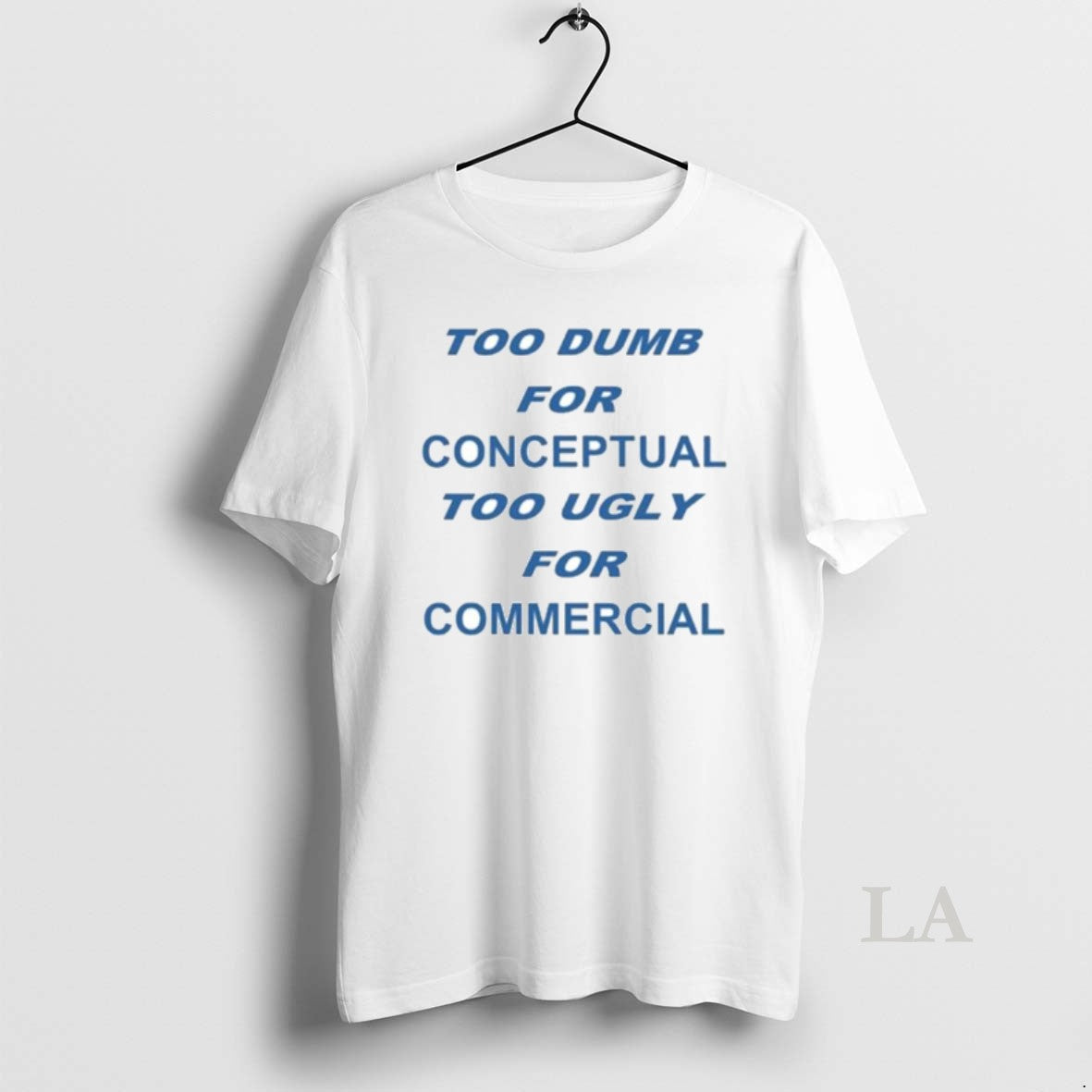 Original Too Dumb For Conceptual Tod Ugly For Commercial T-Shirts, Hoodie, Sweatshirt | CoreVibeTees.com