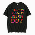Original Tune In Turn On Burn Out Psychedelic Counterculture Slogan Tshirts Jpg