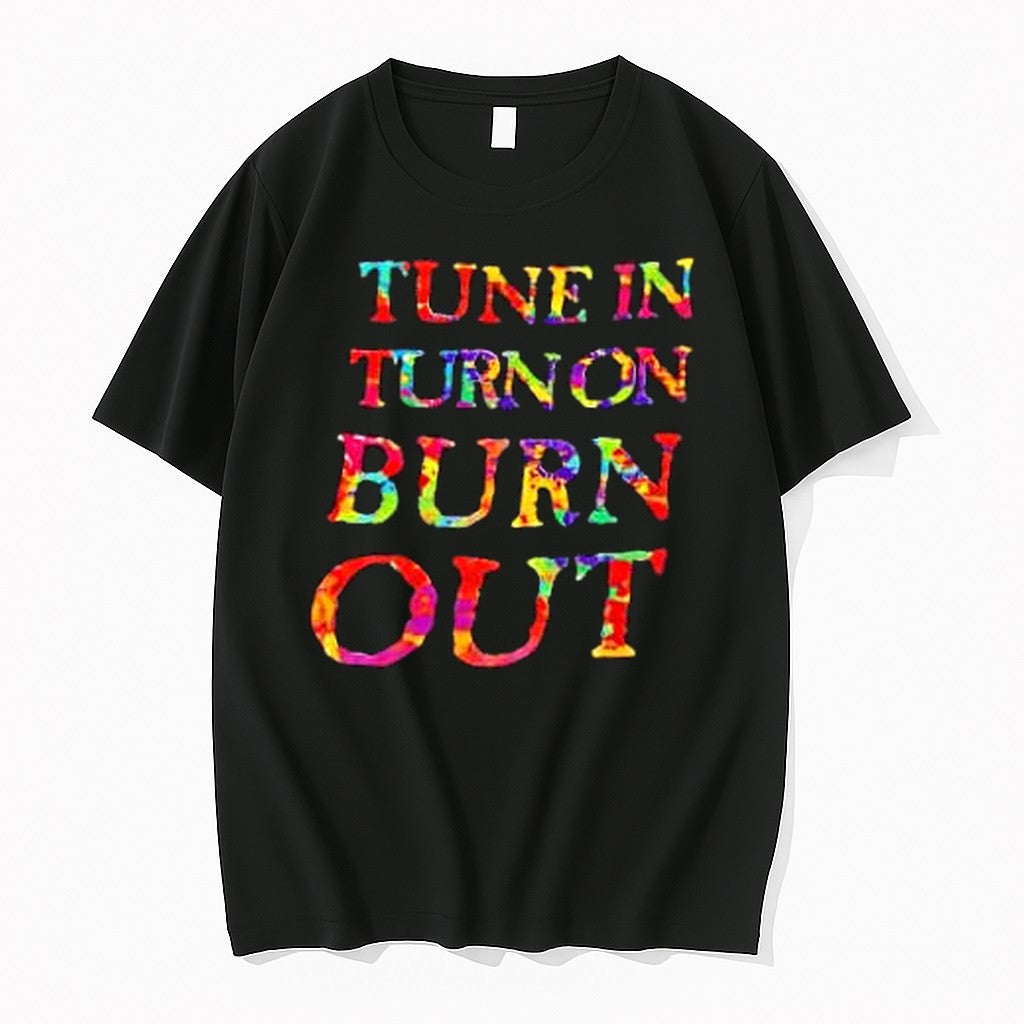 Original Tune In Turn On Burn Out Psychedelic Counterculture Slogan Tshirts Jpg