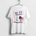 Original We The People Protect Cherish Preserve Democracy 4th Of July Tshirts