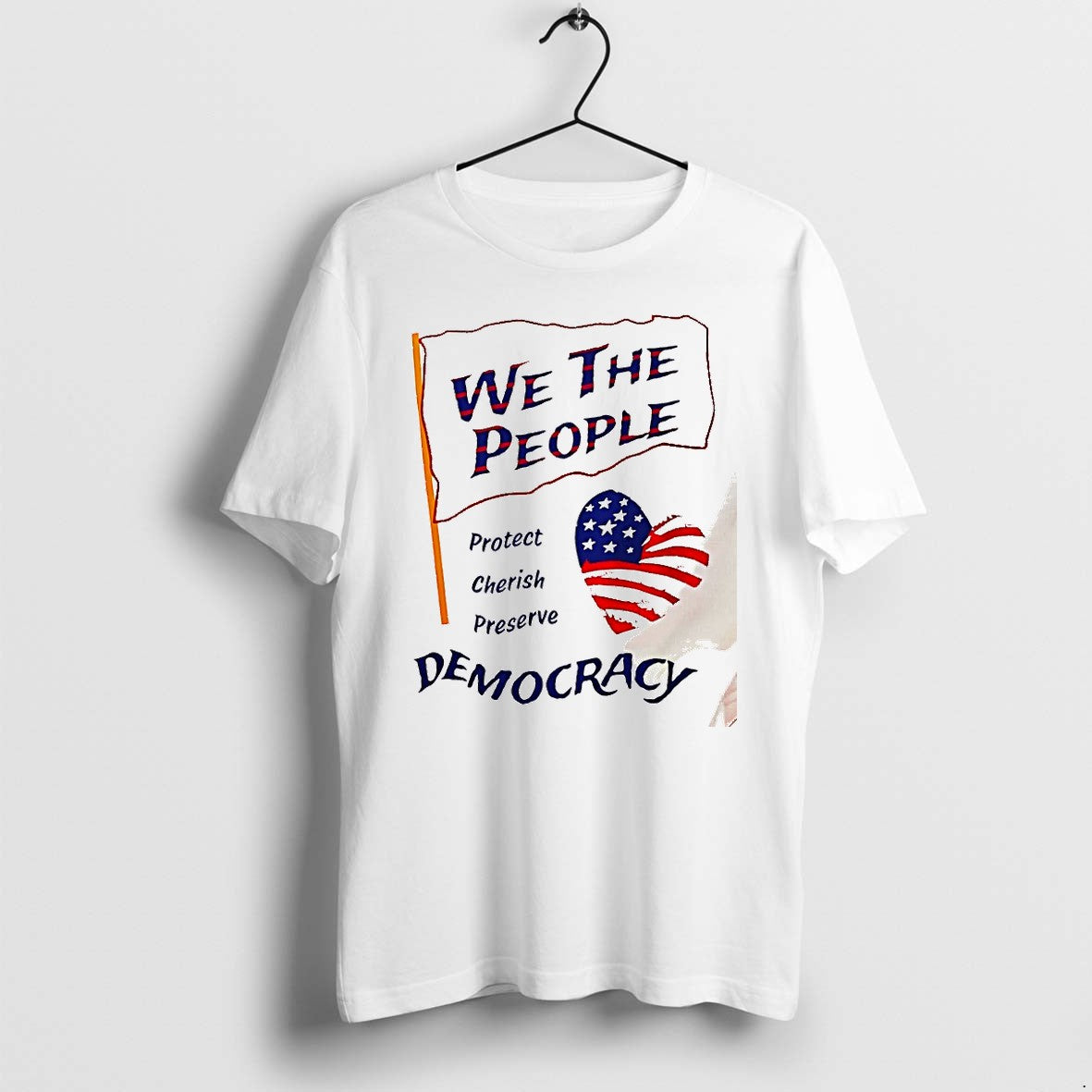 Original We The People Protect Cherish Preserve Democracy 4th Of July Tshirts