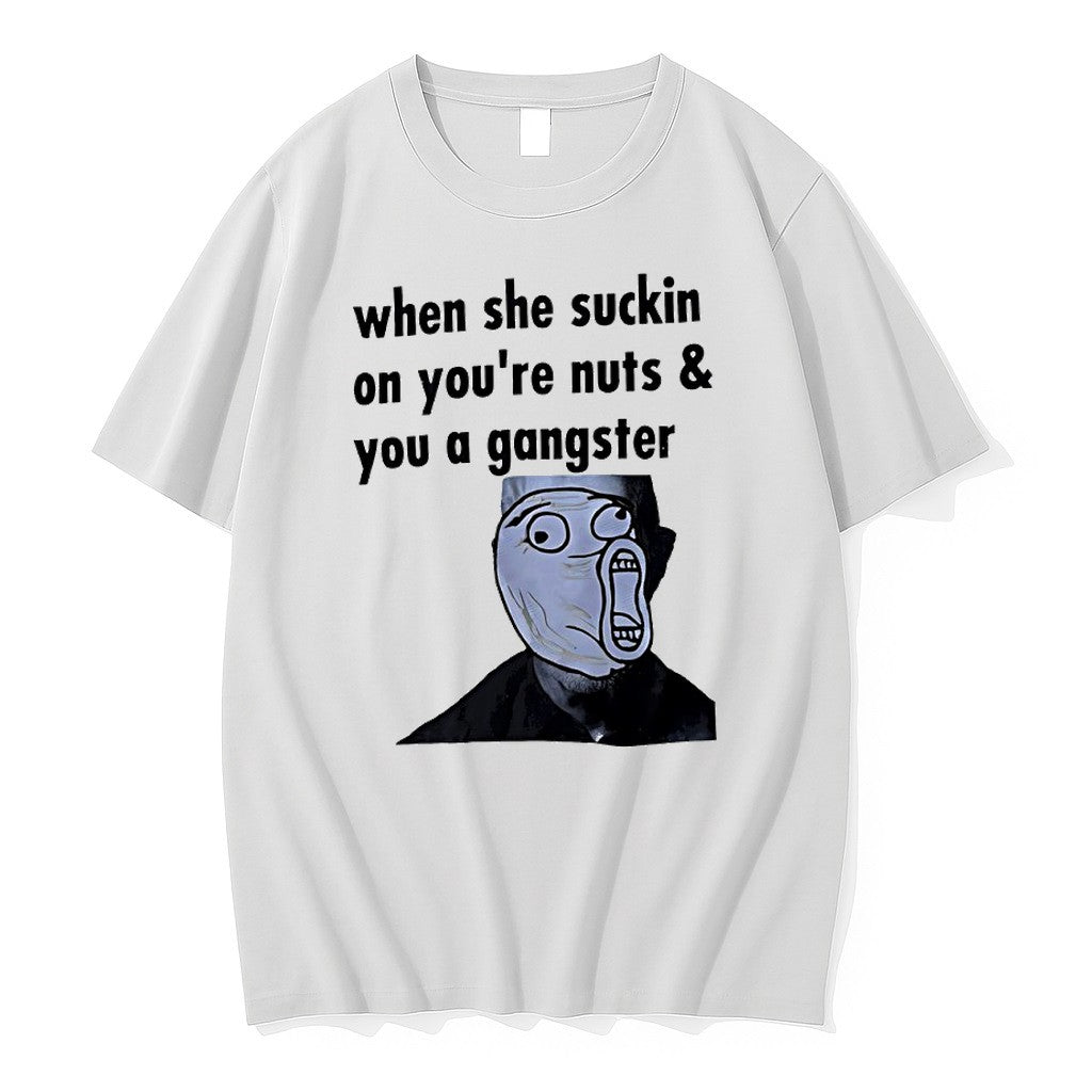 Original When She Suckin On Youre Nuts And You A Gangster Lol Guy Meme Tshirts
