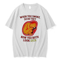Original When You Smoke So Do They Now You Both Look Sick Tshirts Jpg