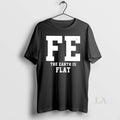 Original Fe The Earth Is Flat T Shirt Bumlyj