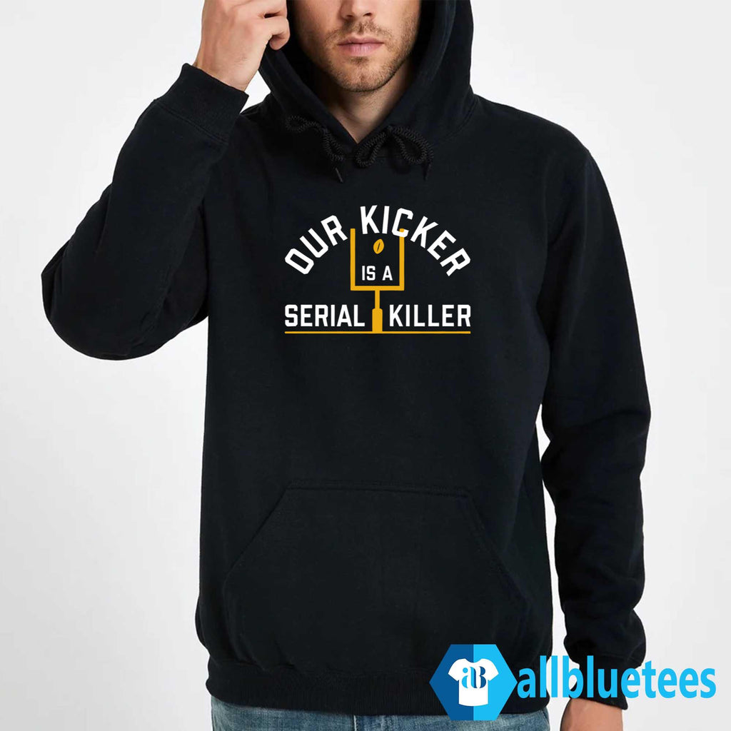 Our Kicker Is A Serial Killer Shirt