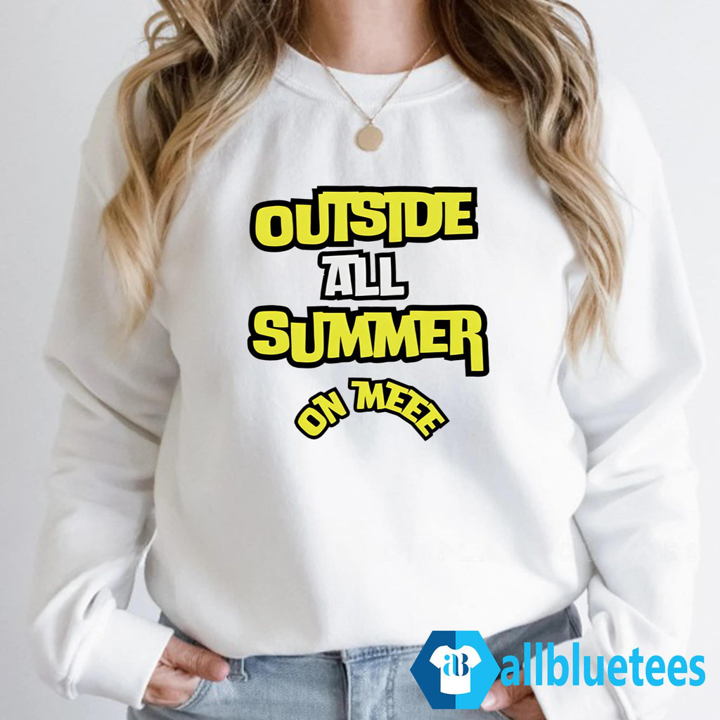 Outside All Summer On Me Shirt