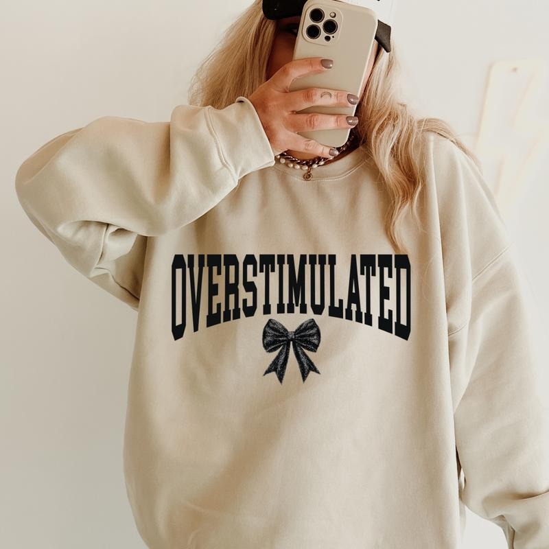Overstimulated Bow Sweatshirt ~ Unisex Apparel Relaxed Fit Printed in the USA Clothing Womenswear Casual and Comfortable