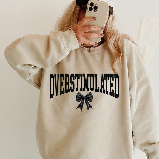 Overstimulated Bow Sweatshirt ~ Unisex Apparel Relaxed Fit Printed in the USA Clothing Womenswear Casual and Comfortable
