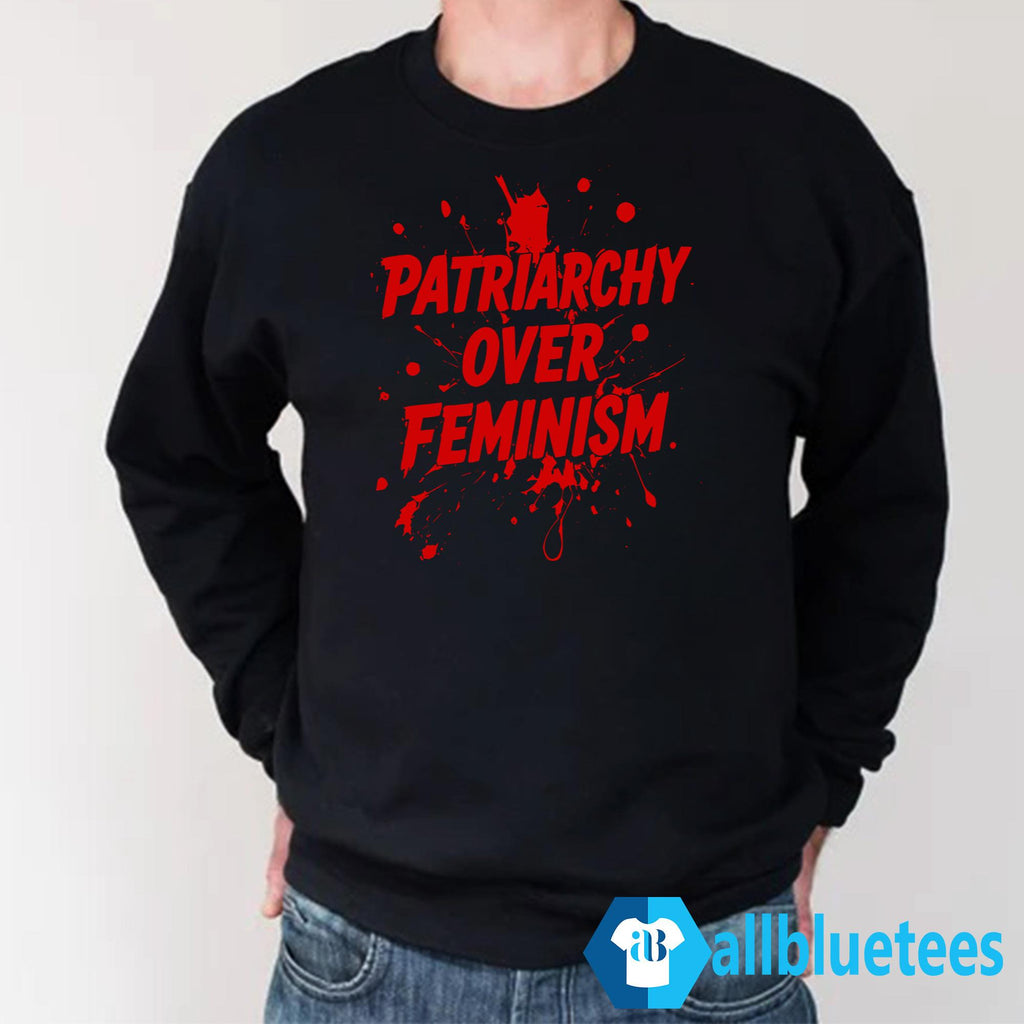 Patriarchy Over Feminism Shirt
