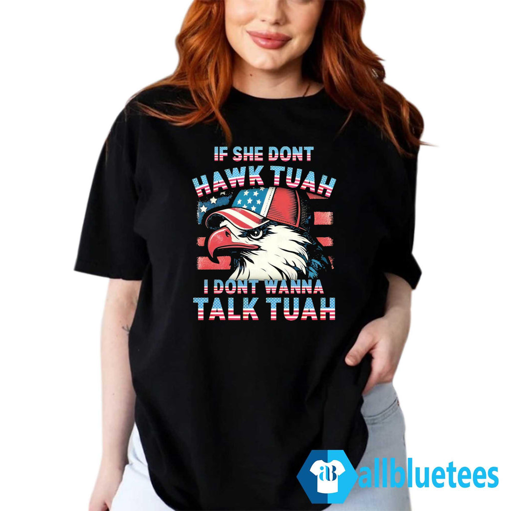 Patriotic Eagle If She Don’t Hawk Tuah I Don’t Wanna Talk Tuah Shirt