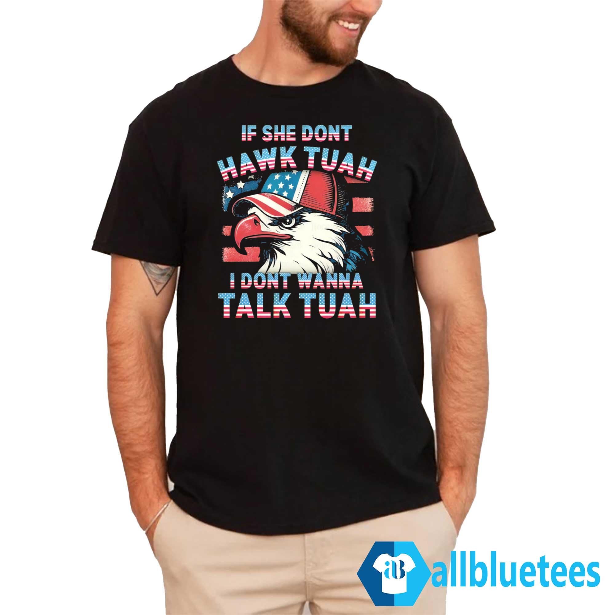 Patriotic Eagle If She Don’t Hawk Tuah I Don’t Wanna Talk Tuah Shirt