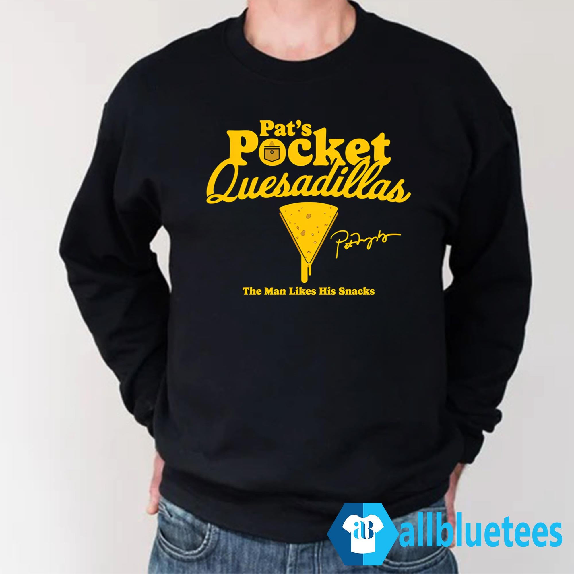 Pat’s Pocket Quesadillas The Man Likes His Snacks Shirt