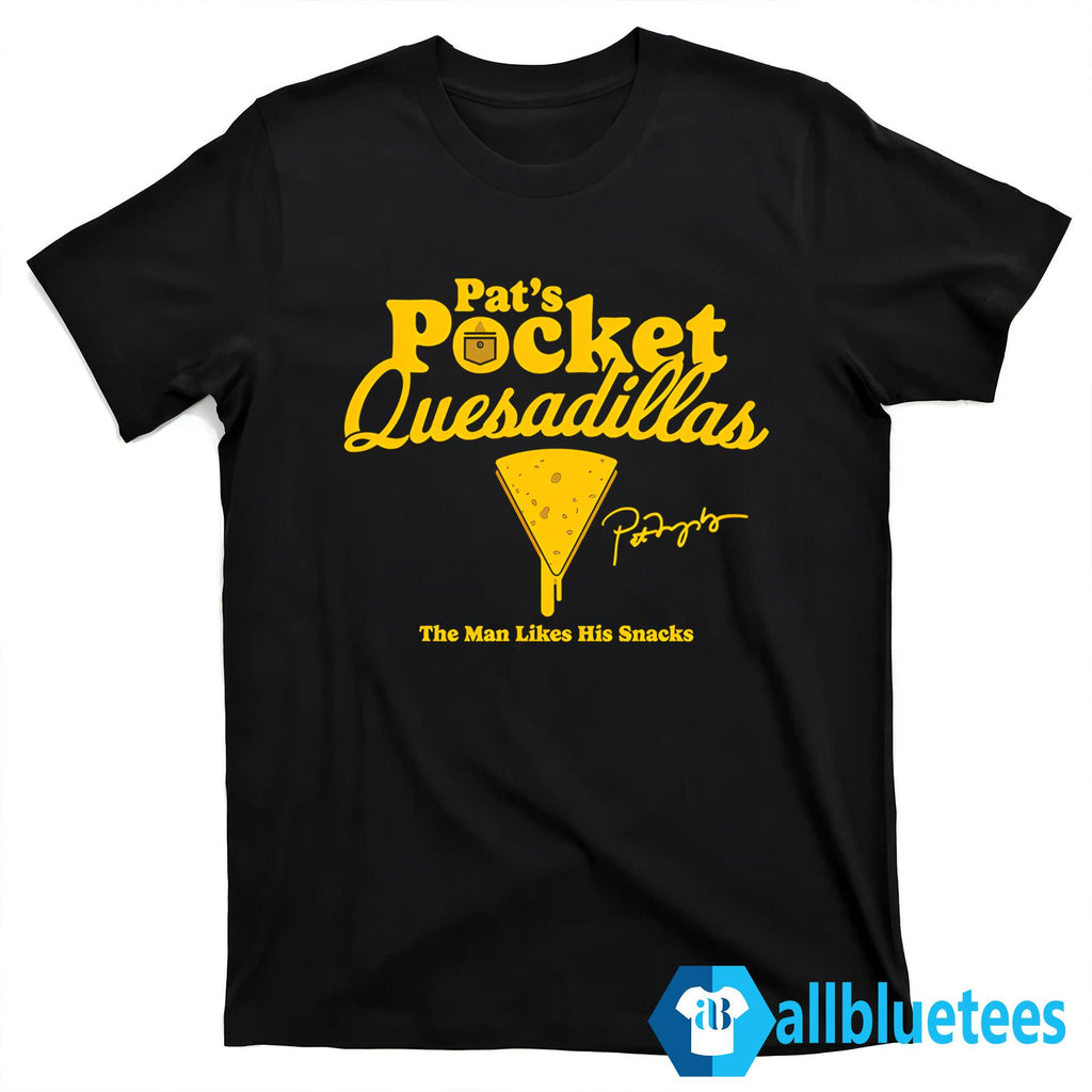 Pat’s Pocket Quesadillas The Man Likes His Snacks Shirt