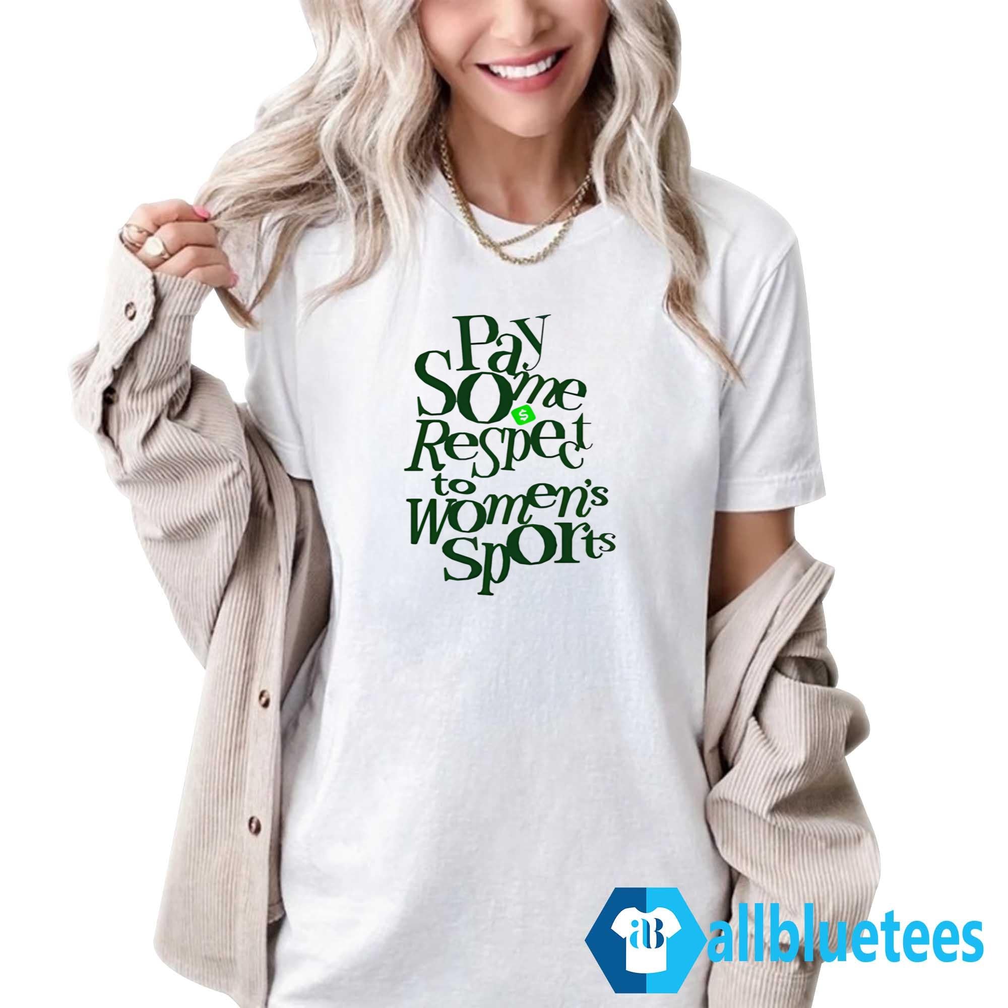 Pay Some Respect To Women’s Sports Pay Some Respect The Hustle Shirt
