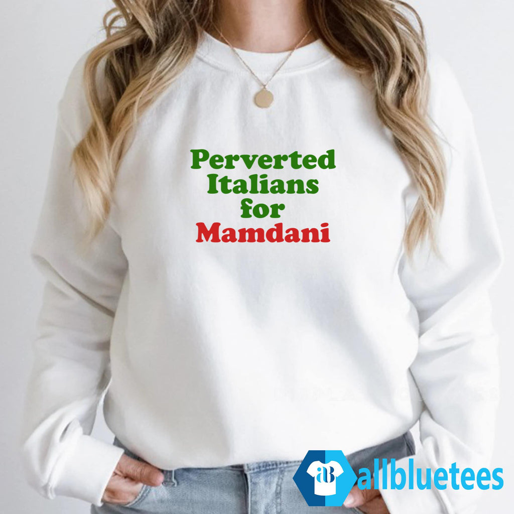 Perverted Italians For Mamdani Shirt