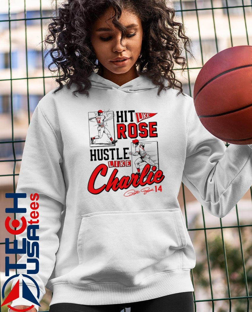 Pete Rose hit like Rose hustle like Charlie shirt