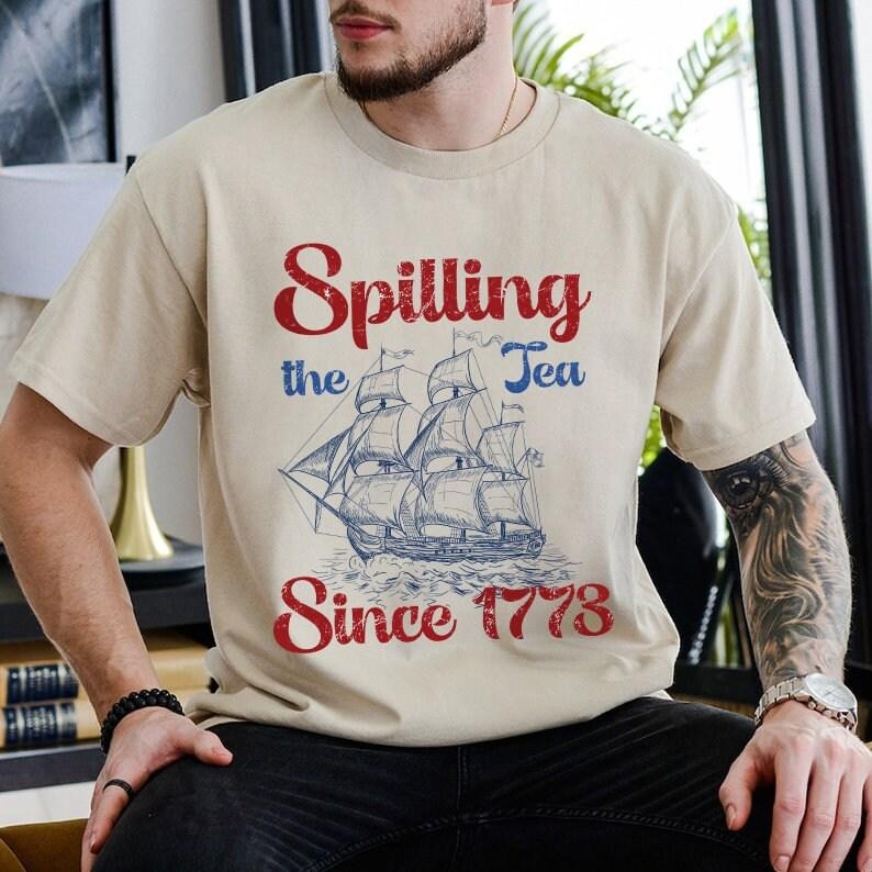 Petthouse Spilling The Tea Since 1773 T Shirt Hoodie Sweater 4th Of July Shirt Patriotic Shirt Boston Tea Party Fourth Of...