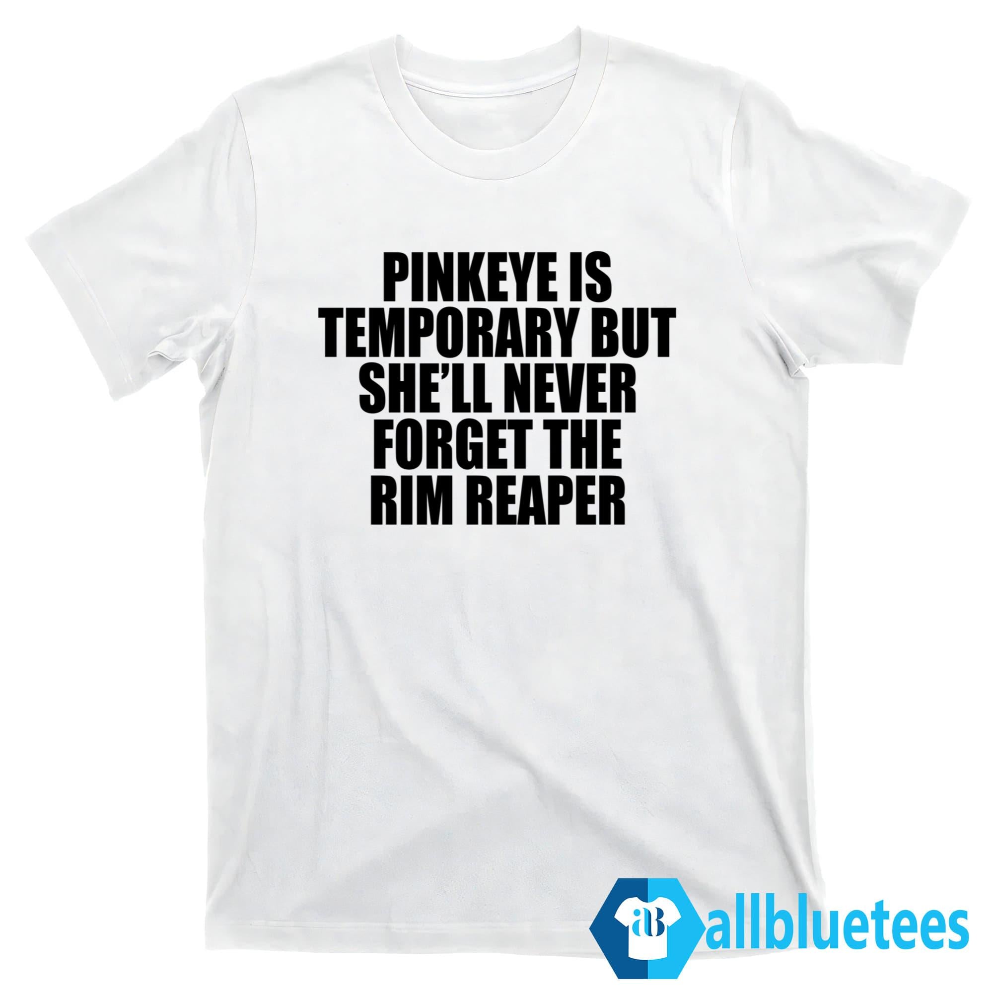 Pinkeye Is Temporary But She’ll Never Forget The Rim Reaper Shirt