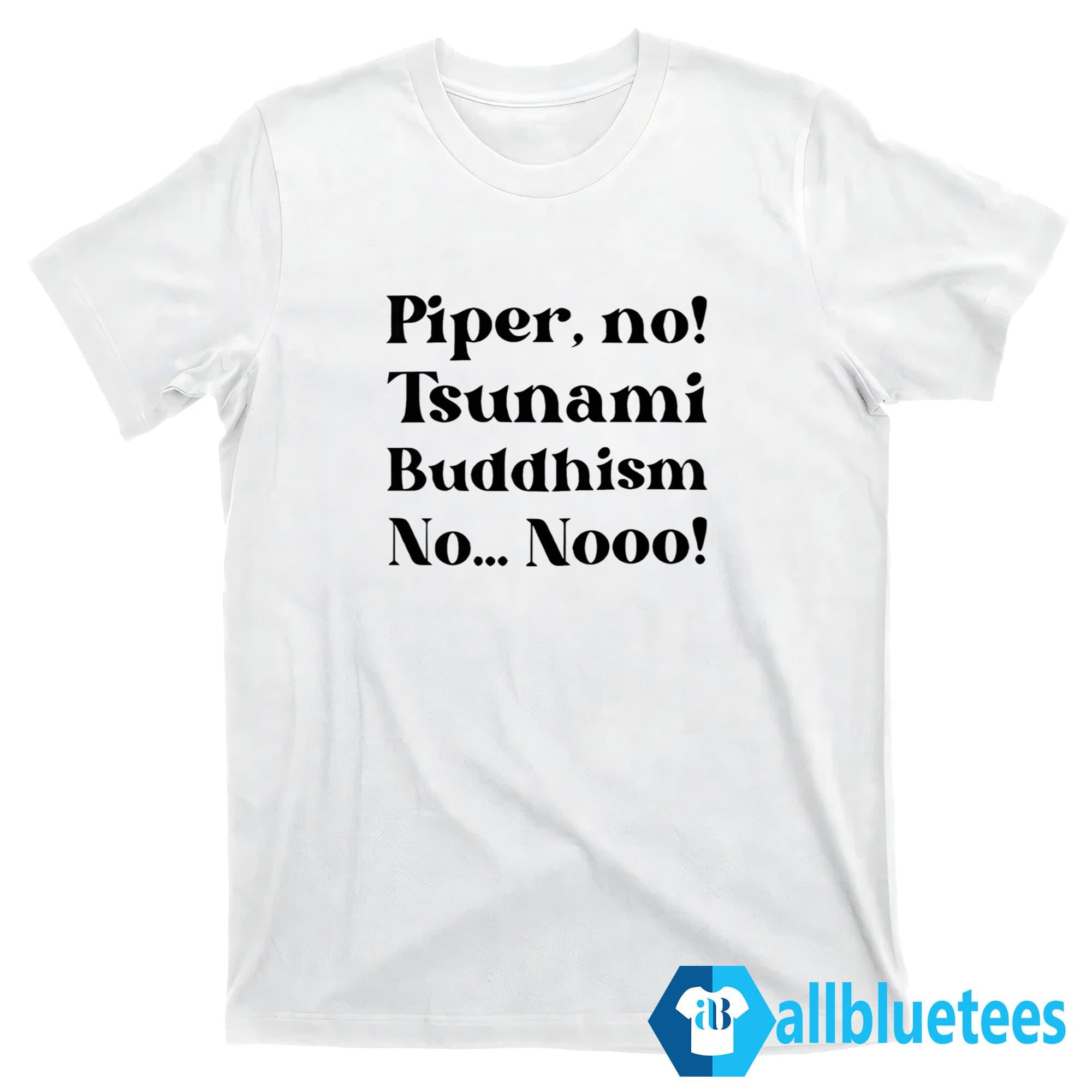 Piper No Tsunami Buddhism No Nooo Shirt