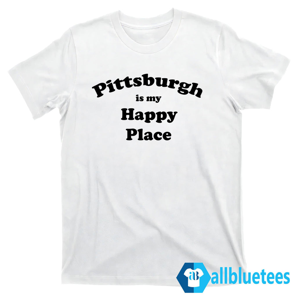 Pittsburgh Is My Happy Place Shirt