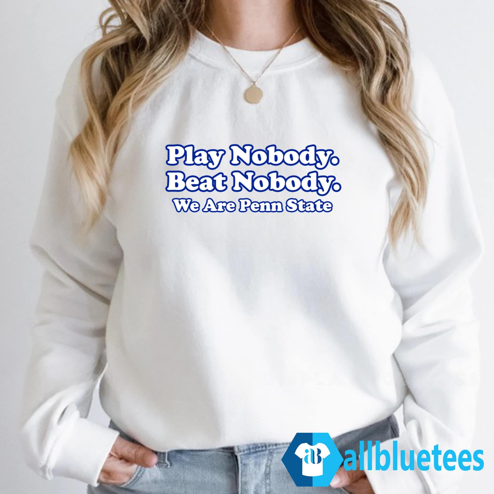 Play Nobody Beat Nobody We Are Penn State Shirt