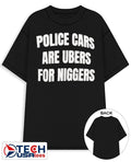 Police cars are ubers for niggers shirt