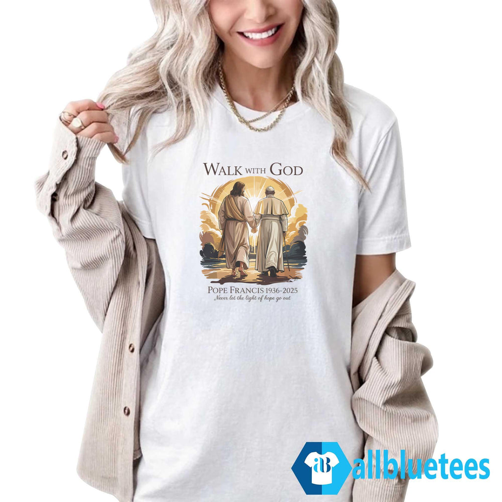 Pope Francis 1936-2025 Walk With God Shirt