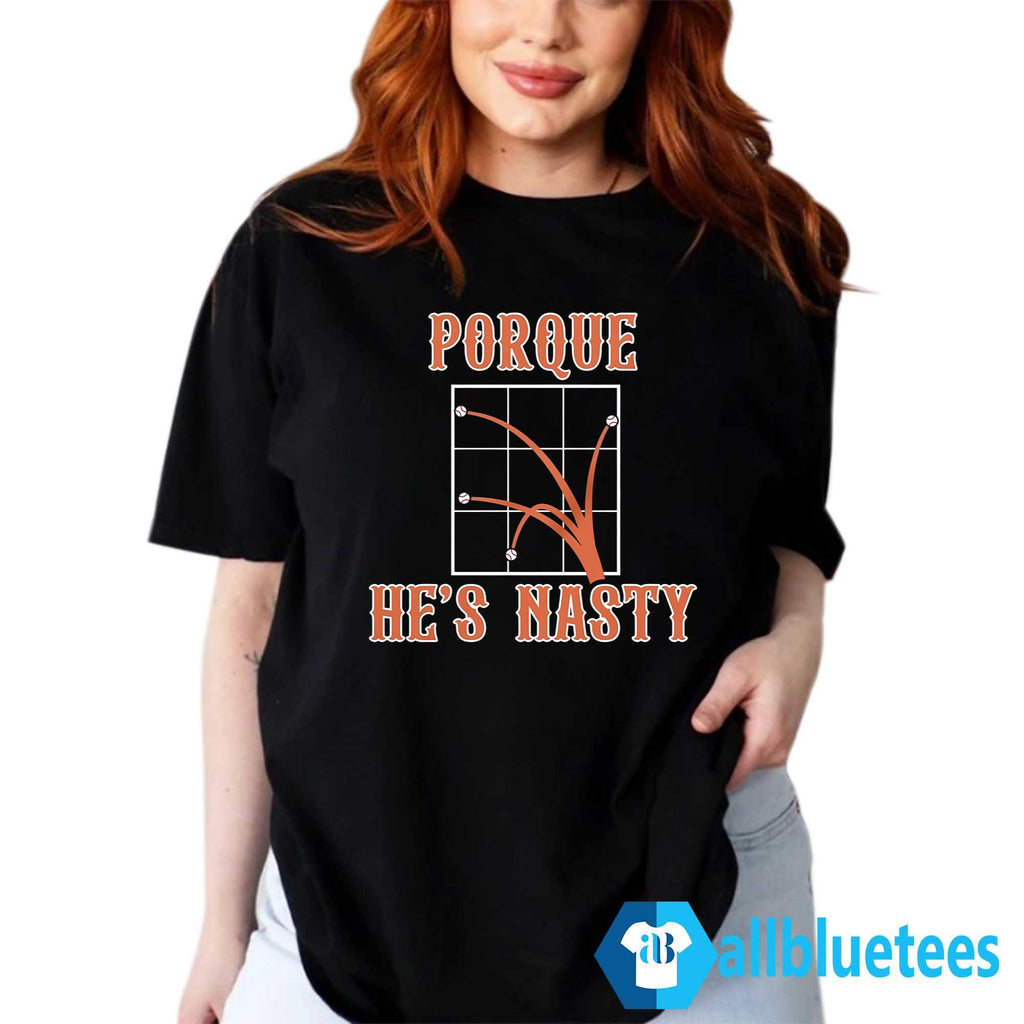 Porque He’s Nasty Shirt