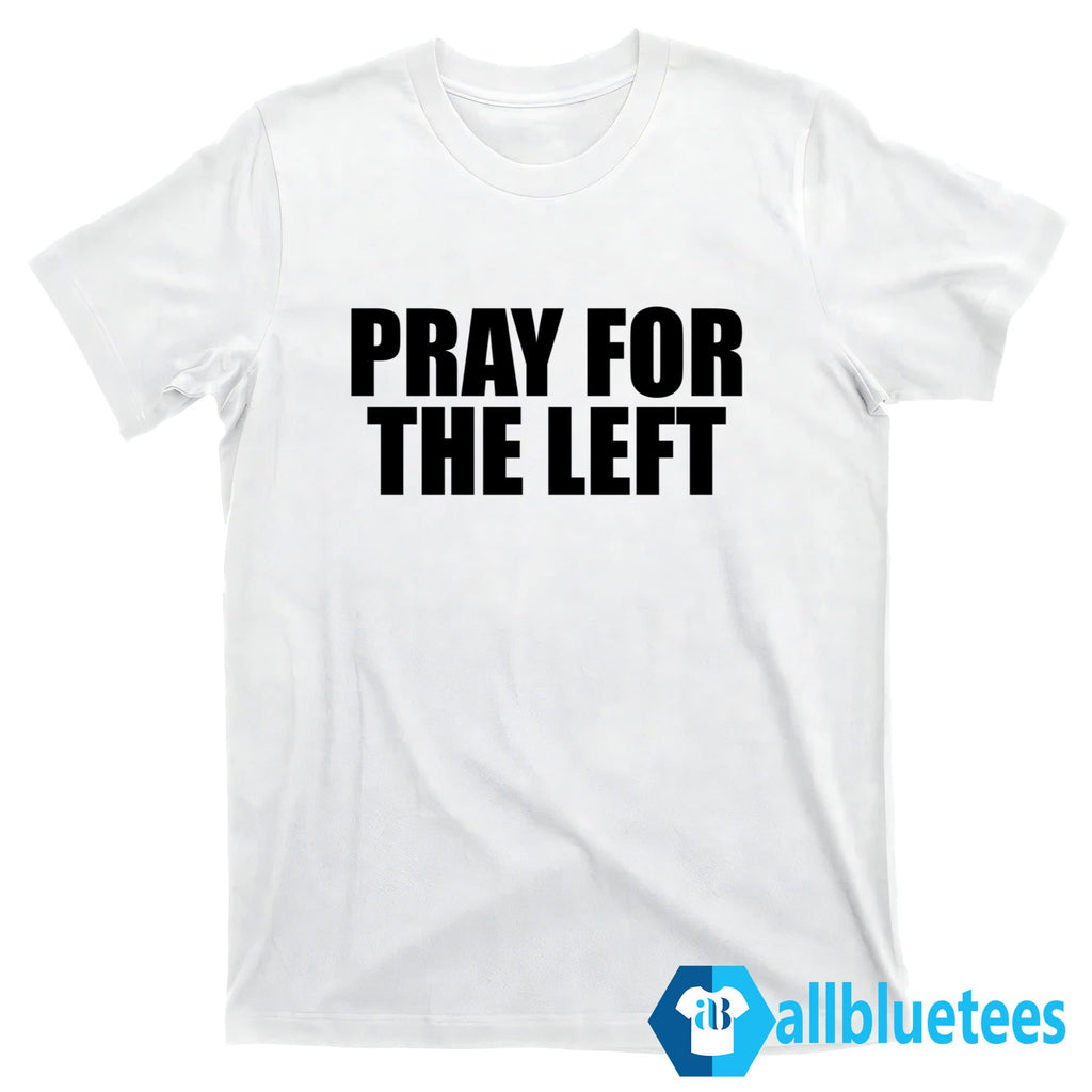 Pray For The Left Shirt