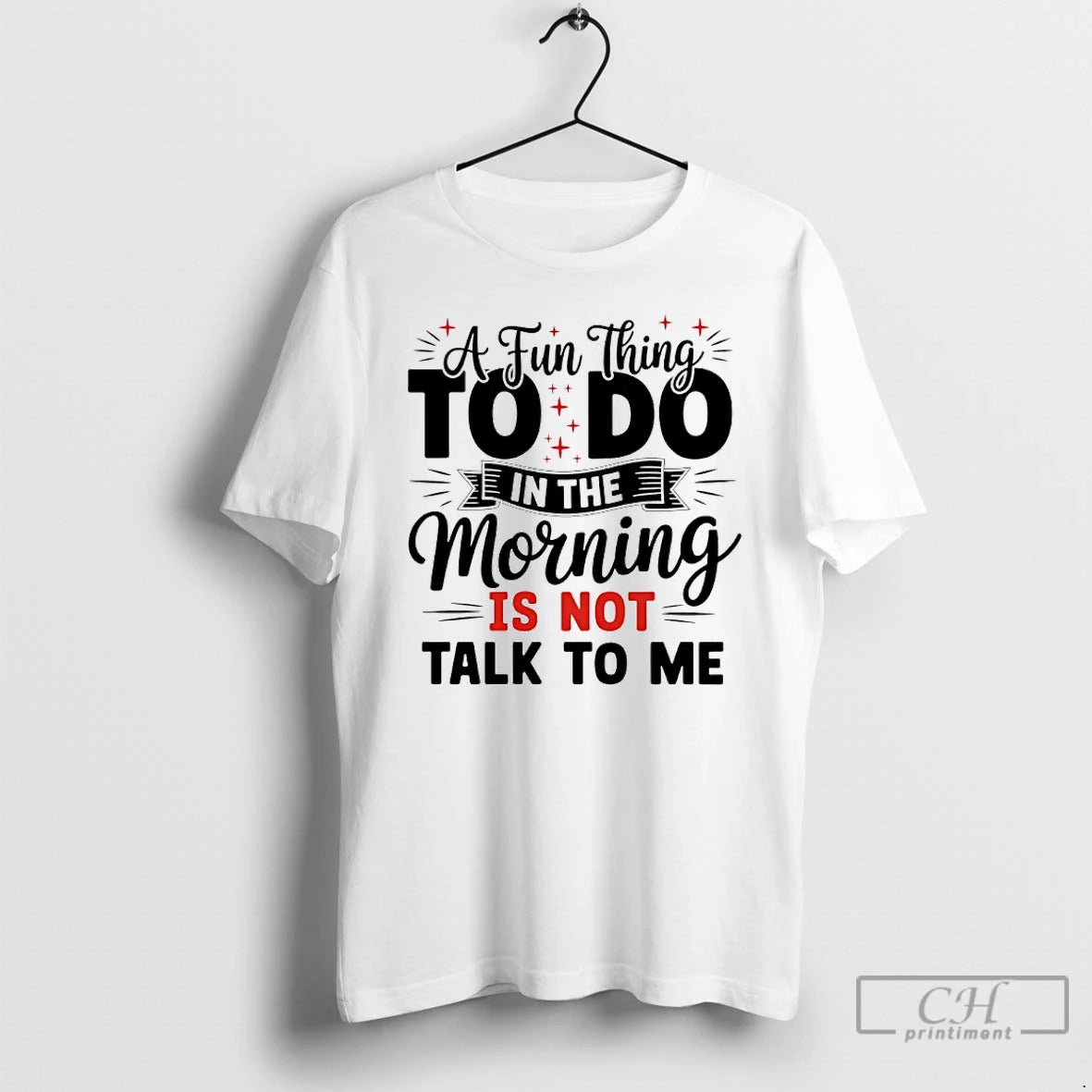 Premium A Fun Thing To Do In The Morning Is Not Talk To Me T-Shirts, Hoodie, Sweatshirt | CoreVibeTees.com