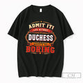 Premium Admit It Life Without Duchess Would Be Boring Tee