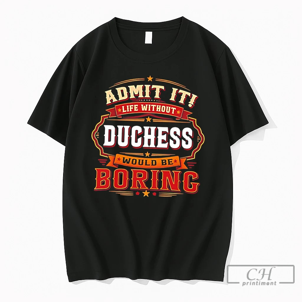 Premium Admit It Life Without Duchess Would Be Boring Tee