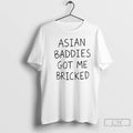 Premium Asian Baddies Got Me Bricked T-Shirts, Hoodie, Sweatshirt | CoreVibeTees.com