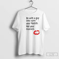 Premium Be With Guy Who Ruins Your Lipstick Not Your Mascara Lipstick Graphic T Shirts Hoodie, Sweatshirt | CoreVibeTees.com