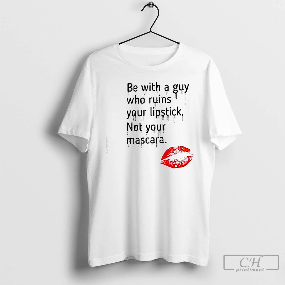 Premium Be With Guy Who Ruins Your Lipstick Not Your Mascara Lipstick Graphic T Shirts Hoodie, Sweatshirt | CoreVibeTees.com