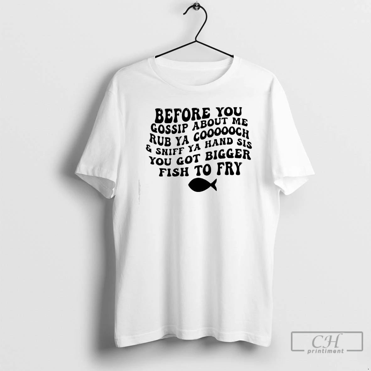 Premium Before You Gossip About Me Sniff Ya Hand Sis Rub Ya Cooooch You Got T-Shirts, Hoodie, Sweatshirt | CoreVibeTees.com