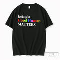 Premium Being A Good Human Matters In Rainbow Color Text Tee