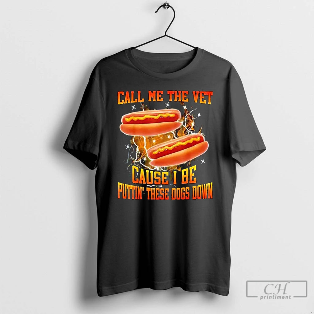 Premium Call Me The Vet Cause I Be Puttin These Dogs Down Hot Dog Graphic T-Shirts, Hoodie, Sweatshirt | CoreVibeTees.com