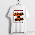 Premium Chinga La Migra T-Shirts, Hoodie, Sweatshirt | CoreVibeTees.com