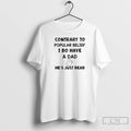Premium Contrary To Popular Belief I Do Have A Dad Hes Just Dead T Shirts Hoodie, Sweatshirt | CoreVibeTees.com