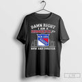 Premium Damn Right I Am A New York Rangers Fan Now And Forever Skyline 2025
