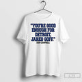 Premium Dan Campbell Youre Good Enough For Detroit Jared Goff T-Shirts, Hoodie, Sweatshirt | CoreVibeTees.com