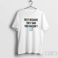 Premium Drake Do It Because They Said You Couldnt Tee