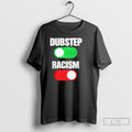 Premium Dubstep On Racism Off T-Shirts, Hoodie, Sweatshirt | CoreVibeTees.com