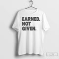 Premium Earned Not Given 2026 T-Shirts, Hoodie, Sweatshirt | CoreVibeTees.com